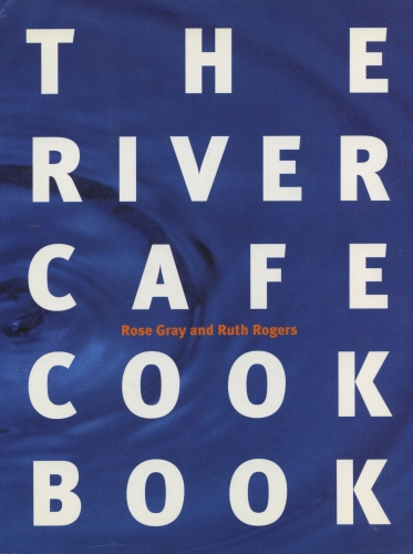 Book cover of The River Cafe Cookbook by Rose Gray, Ruth Rogers