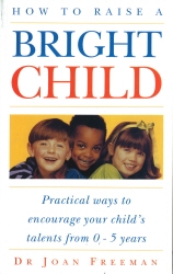 Book cover of How To Raise A Bright Child by Joan Freeman