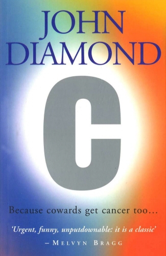 Book cover of C: Because Cowards Get Cancer Too by John Diamond