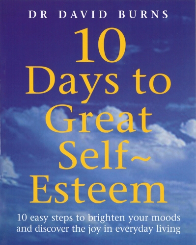 Book cover of 10 Days To Great Self Esteem by David Burns, D Burns, D R Burns