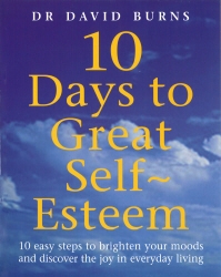 Book cover of 10 Days To Great Self Esteem by David Burns, D Burns, D R Burns