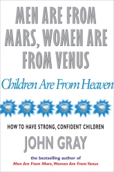Book cover of Men Are From Mars, Women Are From Venus And Children Are From Heaven by John Gray