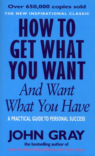 Book cover of How To Get What You Want And Want What You Have by John Gray