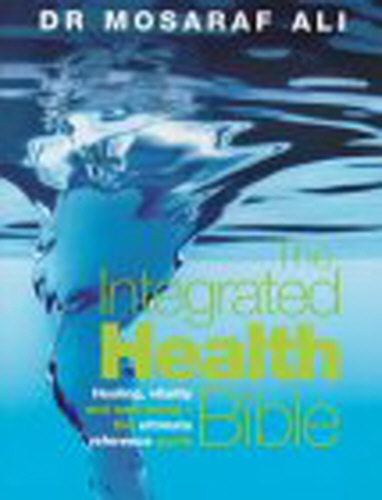 Book cover of The Integrated Health Bible by Mosaraf Ali