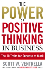 Book cover of The Power Of Positive Thinking In Business by Scott W. Ventrella
