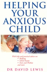 Book cover of Helping Your Anxious Child by David Lewis