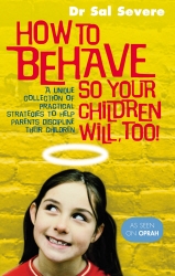 Book cover of How To Behave So Your Children Will Too by Sal Severe