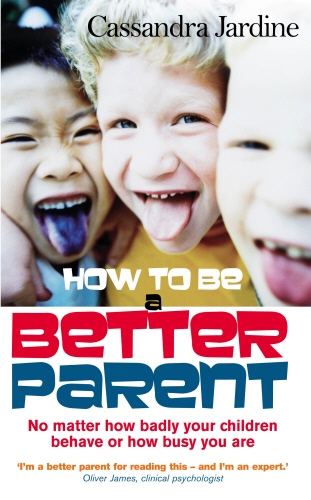 Book cover of How To Be A Better Parent by Cassandra Jardine