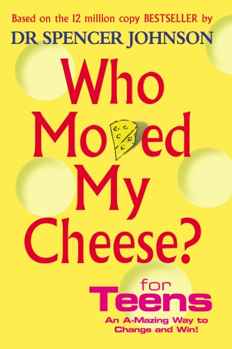 Book cover of Who Moved My Cheese For Teens by Spencer Johnson