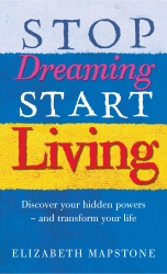 Book cover of Stop Dreaming Start Living by Elizabeth Mapstone