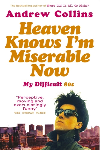 Book cover of Heaven Knows I'm Miserable Now by Andrew Collins