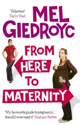 Book cover of From Here To Maternity by Mel Giedroyc