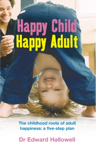 Book cover of Happy Child, Happy Adult by Edward Hallowell
