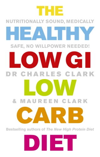 Book cover of The Healthy Low GI Low Carb Diet by Charles Clark, Maureen Clark