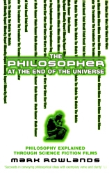 Book cover of The Philosopher At The End Of The Universe by Mark Rowlands