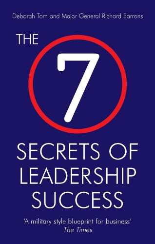 Book cover of The 7 Secrets of Leadership Success by Deborah Tom, Richard Barrons