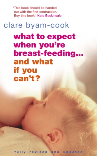 Book cover of What To Expect When You're Breast-feeding... And What If You Can't? by Clare Byam-Cook