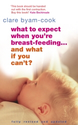 Book cover of What To Expect When You're Breast-feeding... And What If You Can't? by Clare Byam-Cook