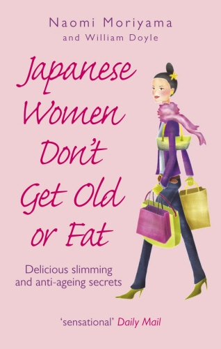 Book cover of Japanese Women Don't Get Old or Fat by Naomi Moriyama, William Doyle