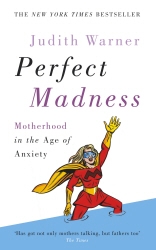 Book cover of Perfect Madness by Judith Warner