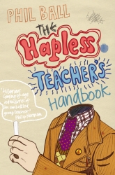 Book cover of The Hapless Teacher's Handbook by Phil Ball