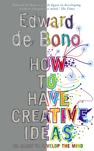 Book cover of How to Have Creative Ideas by Edward de Bono