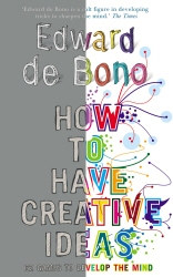 Book cover of How to Have Creative Ideas by Edward de Bono