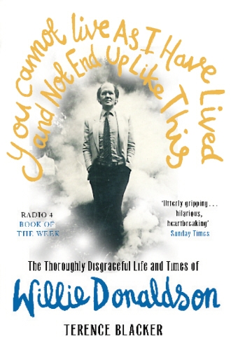 Book cover of You Cannot Live As I Have Lived and Not End Up Like This by Terence Blacker