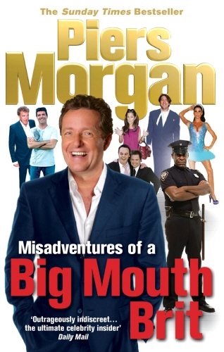 Book cover of Misadventures of a Big Mouth Brit by Piers Morgan