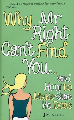 Book cover of Why Mr Right Can't Find You...and How to Make Sure He Does by J M Kearns