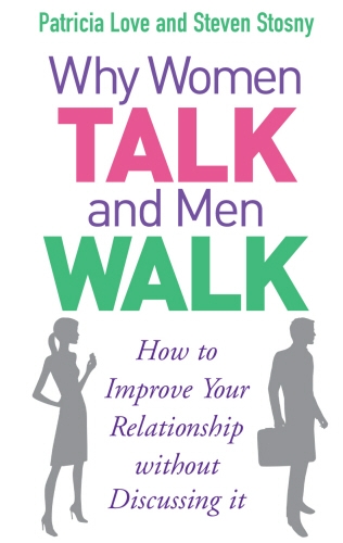 Book cover of Why Women Talk and Men Walk by Patricia Love, Steven Stosny