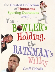 Book cover of The Bowler's Holding, the Batsman's Willey by Geoff Tibballs
