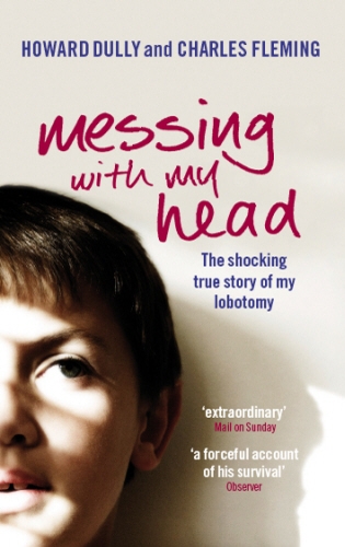 Book cover of Messing with My Head by Howard Dully, Charles Fleming
