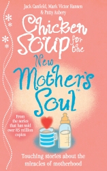 Book cover of Chicken Soup for the New Mother's Soul by Jack Canfield, Mark Victor Hansen, Patty Aubery