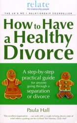Book cover of How to Have a Healthy Divorce by Paula Hall