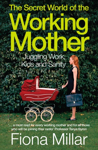 Book cover of The Secret World of the Working Mother by Fiona Millar