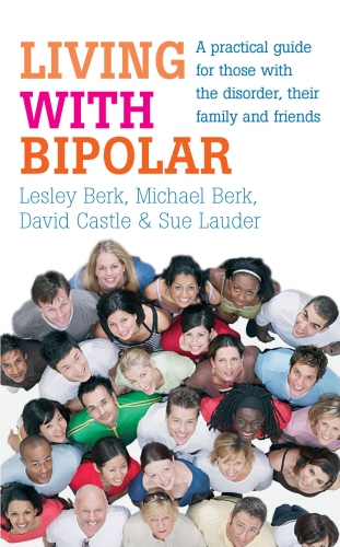 Book cover of Living with Bipolar by Lesley Berk, Michael Berk, David Castle, Sue Lauder