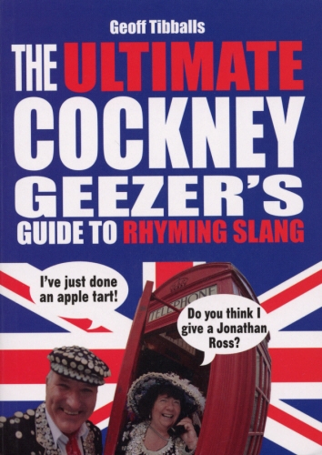 Book cover of The Ultimate Cockney Geezer's Guide to Rhyming Slang by Geoff Tibballs