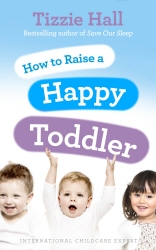 Book cover of How to Raise a Happy Toddler by Tizzie Hall