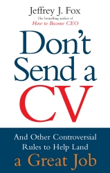 Book cover of Don't Send A CV by Jeffrey J Fox