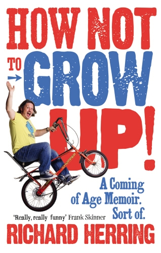 Book cover of How Not to Grow Up by Richard Herring