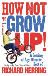 Book cover of How Not to Grow Up by Richard Herring