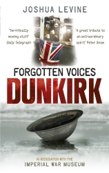 Book cover of Forgotten Voices of Dunkirk by Joshua Levine