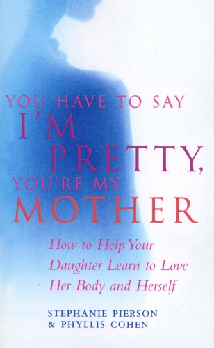 Book cover of You Have To Say I'm Pretty, You're My Mother by Stephanie Pierson, Phyllis Cohen