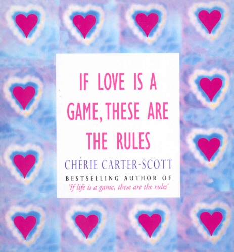 Book cover of If Love Is A Game, These Are The Rules by Cherie Carter-Scott