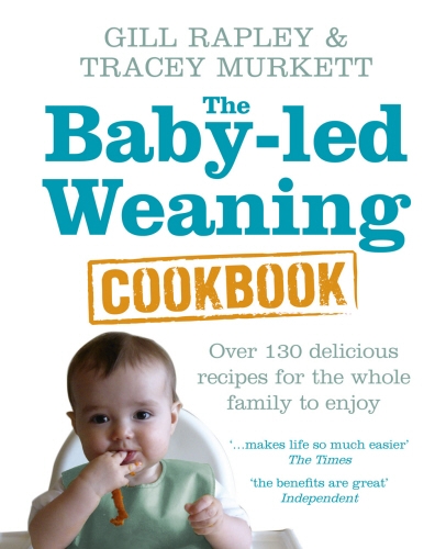 Book cover of The Baby-led Weaning Cookbook by Gill Rapley, Tracey Murkett