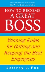 Book cover of How To Become A Great Boss by Jeffrey J Fox