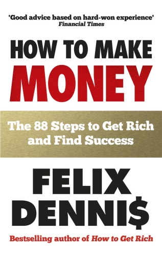 Book cover of How to Make Money by Felix Dennis