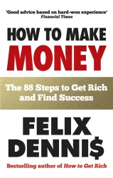Book cover of How to Make Money by Felix Dennis