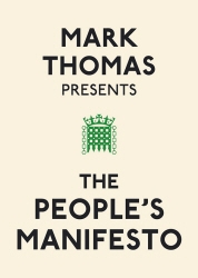 Book cover of Mark Thomas Presents the People's Manifesto by Mark Thomas